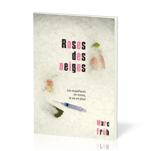 ROSES DES NEIGES - LES STUPEFIANTS EN MOINS, LA VIE EN PLUS