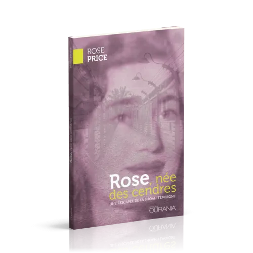 ROSE NEE DES CENDRES - UNE RESCAPEE DE LA SHOAH TEMOIGNE