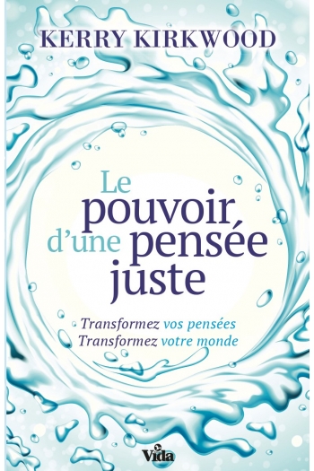 POUVOIR D'UNE PENSEE JUSTE - TRANSFORMEZ VOTRE PENSEE TRANSFORMEZ VOTRE MONDE