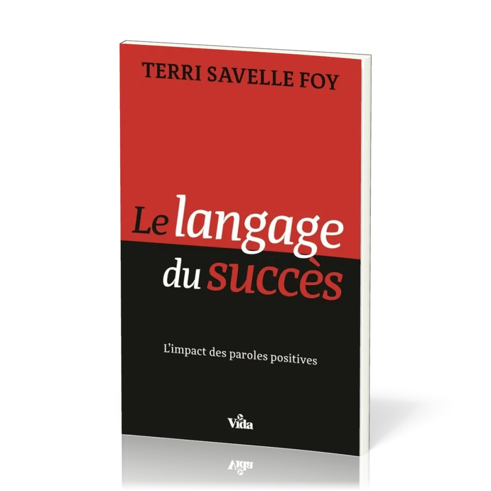 LANGAGE DU SUCCES (LE) - L'IMPACT DES PAROLES POSITIVES