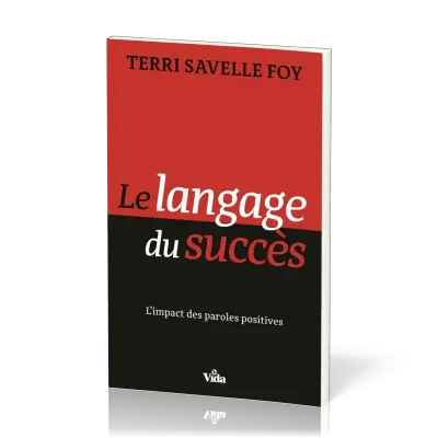 LANGAGE DU SUCCES (LE) - L'IMPACT DES PAROLES POSITIVES
