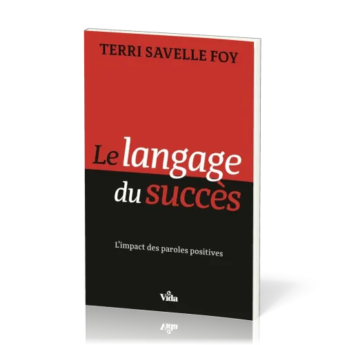 LANGAGE DU SUCCES (LE) - L'IMPACT DES PAROLES POSITIVES