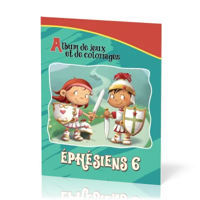 ARMURE DE DIEU (L') - EPHESIENS 6:10-18 - ALBUM DE JEUX ET DE COLORIAGES