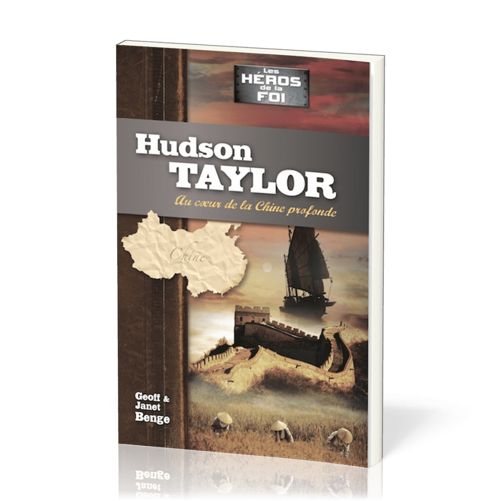 HUDSON TAYLOR : AU COEUR DE LA CHINE PROFONDE