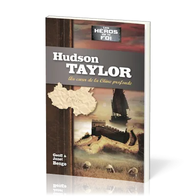 HUDSON TAYLOR : AU COEUR DE LA CHINE PROFONDE