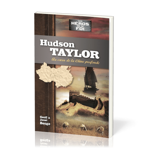 HUDSON TAYLOR : AU COEUR DE LA CHINE PROFONDE