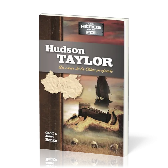 HUDSON TAYLOR : AU COEUR DE LA CHINE PROFONDE