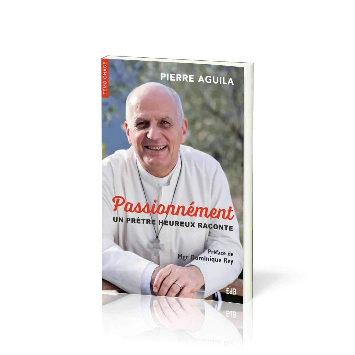 PASSIONNEMENT - UN PRETRE HEUREUX RACONTE