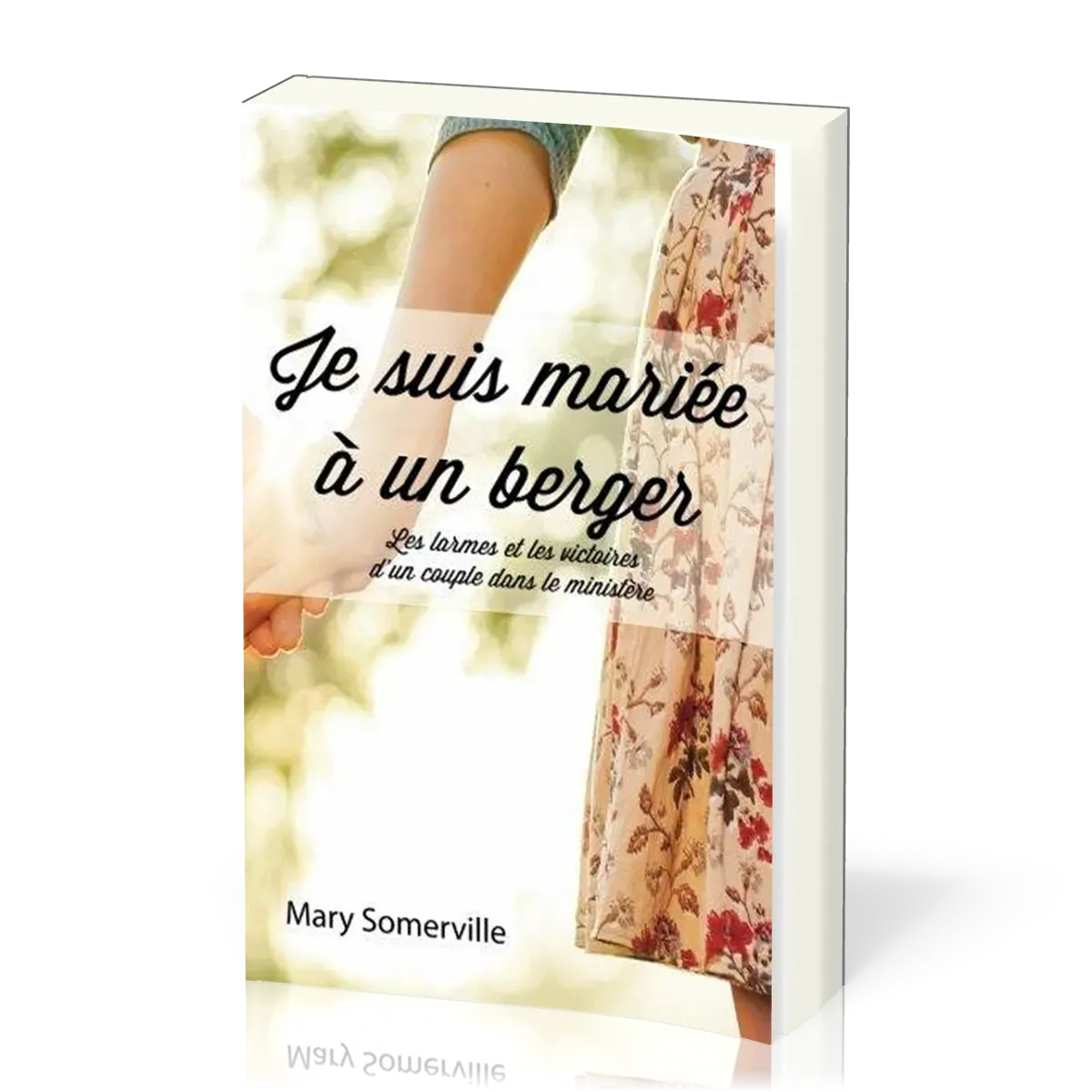 JE SUIS MARIEE A UN BERGER - LES LARMES ET LES VICTOIRES D'UN COUPLE DANS LE MINISTERE