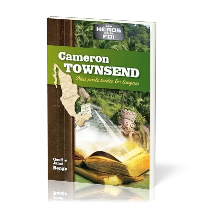 CAMERON TOWNSEND : DIEU PARLE TOUTES LES LANGUES