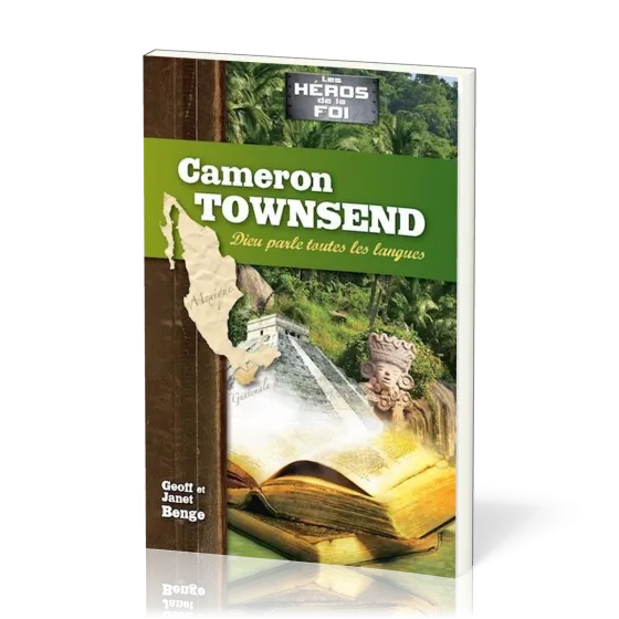 CAMERON TOWNSEND : DIEU PARLE TOUTES LES LANGUES