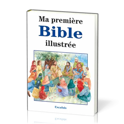 MA PREMIERE BIBLE ILLUSTREE NVELLE EDITION