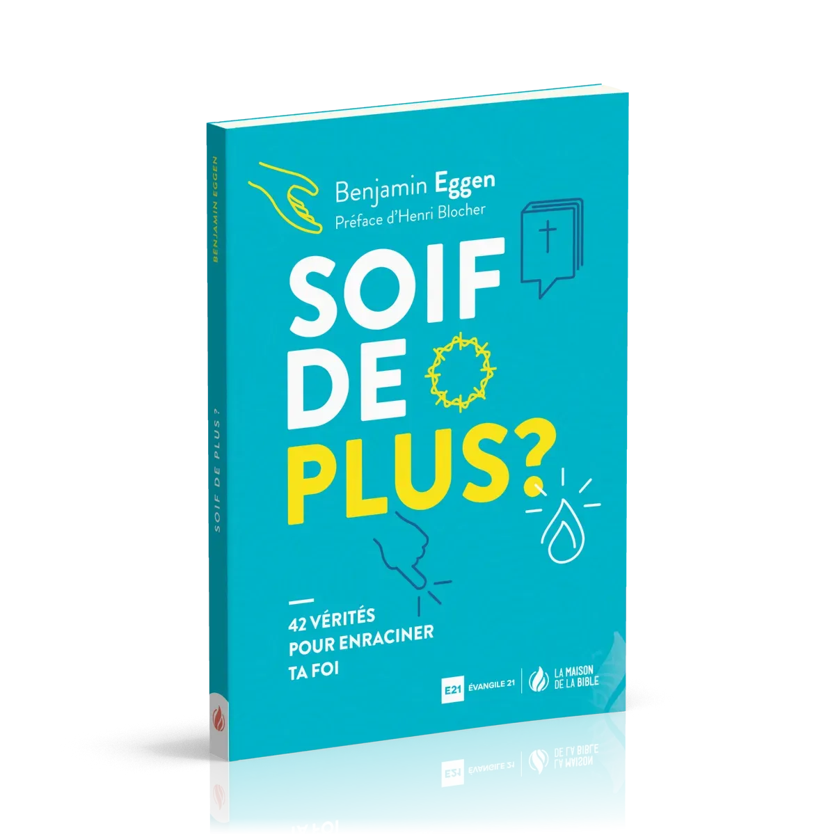 SOIF DE PLUS - 42 VERITES POUR ENRACINER TA FOI