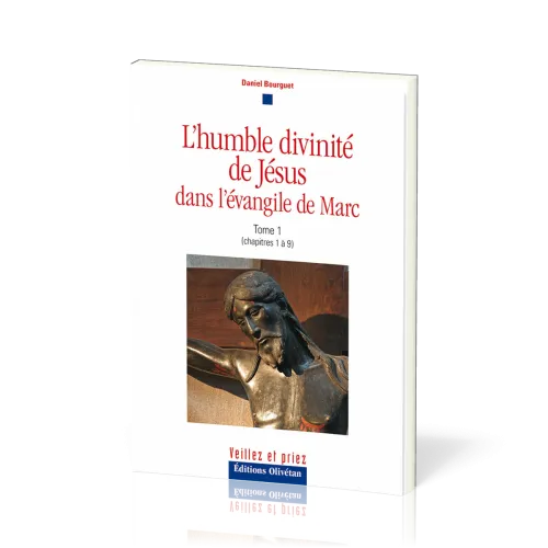 HUMBLE DIVINITE DE JESUS DANS L'EVANGILE DE MARC (L') TOME 1