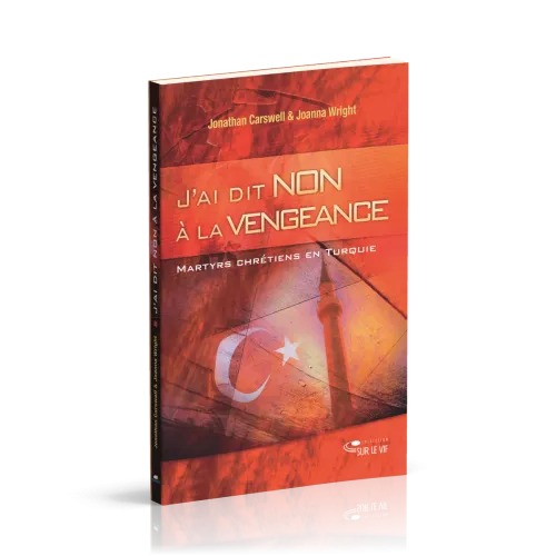 J'AI DIT NON A LA VENGEANCE - MARTYRS CHRETIENS EN TURQUIE