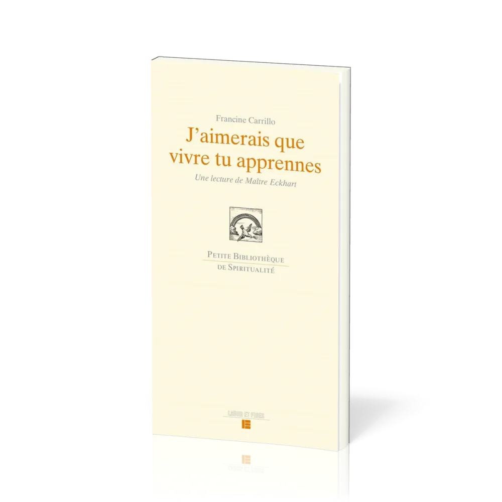 J'AIMERAIS QUE VIVRE TU APPRENNES - UNE LECTURE DE MAITRE ECKHART