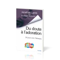 DU DOUTE A L'ADORATION - 30 JOURS AVEC HABAQUQ