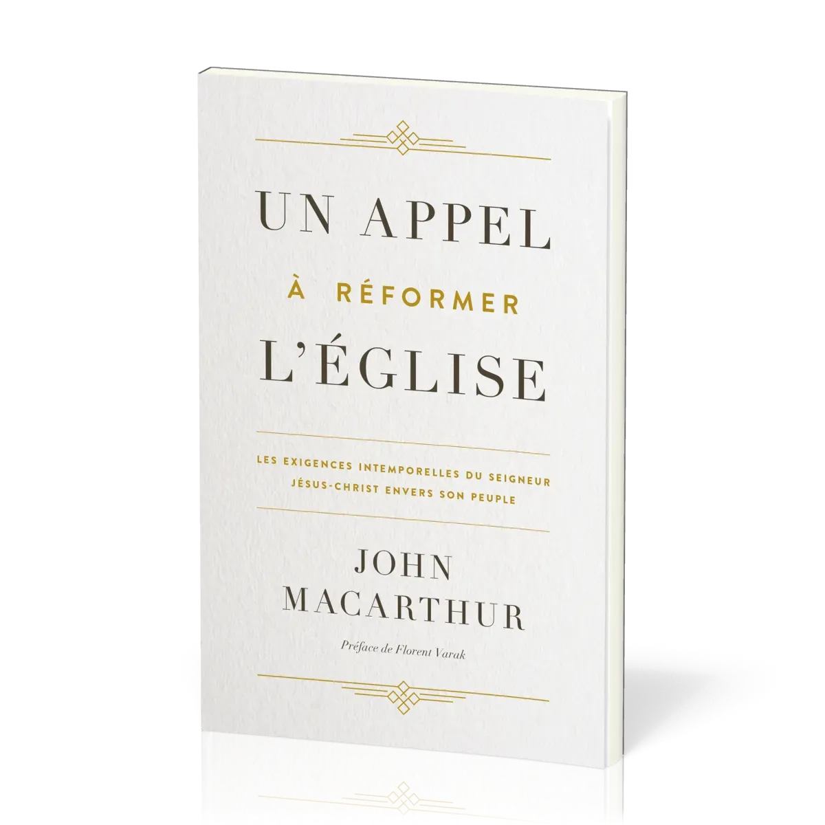 UN APPEL A REFORMER L'EGLISE - LES EXIGENCES INTEMPORELLES DU SEIGNEUR JESUS-CHRIST ENVERS SON PEUPL