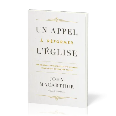 UN APPEL A REFORMER L'EGLISE - LES EXIGENCES INTEMPORELLES DU SEIGNEUR JESUS-CHRIST ENVERS SON PEUPL