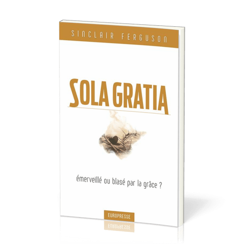 SOLA GRATIA - EMERVEILLE OU BLASE PAR LA GRACE