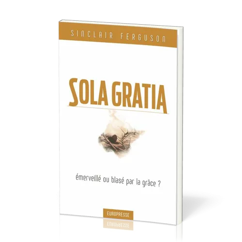 SOLA GRATIA - EMERVEILLE OU BLASE PAR LA GRACE
