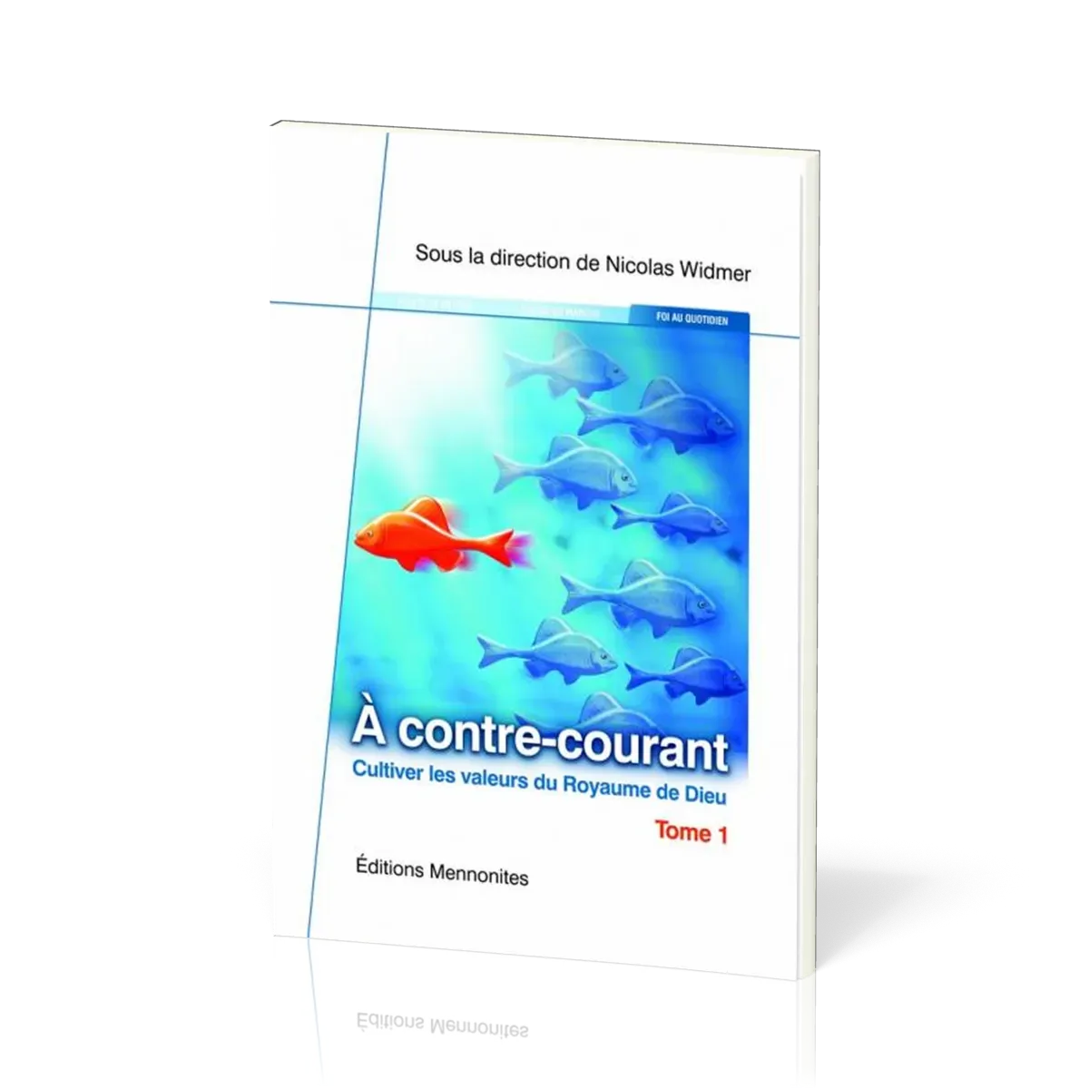 A CONTRE-COURANT T1 - CULTIVER LES VALEURS DU ROYAUME DE DIEU
