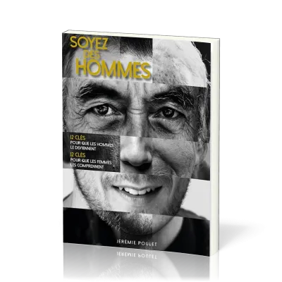 SOYEZ DES HOMMES - 12 CLES POUR QUE LES HOMMES LE DEVIENNENT, 12 CLES POUR QUE LES FEMMES LES COMPRE