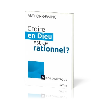 CROIRE EN DIEU EST-CE RATIONNEL