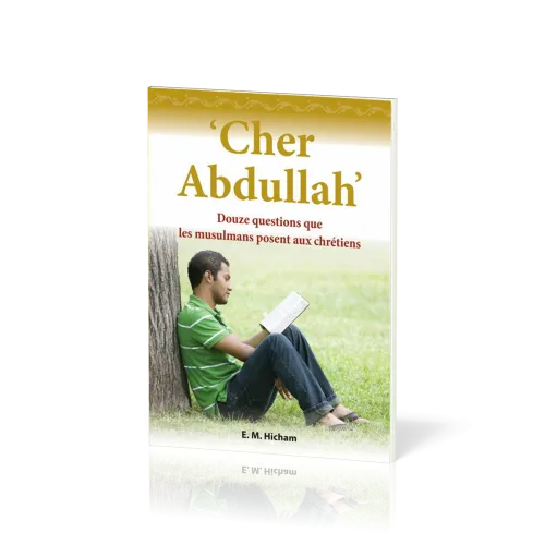 CHER ABDULLAH - DOUZE QUESTIONS QUE LES MUSULMANS POSENT AU CHRETIENS
