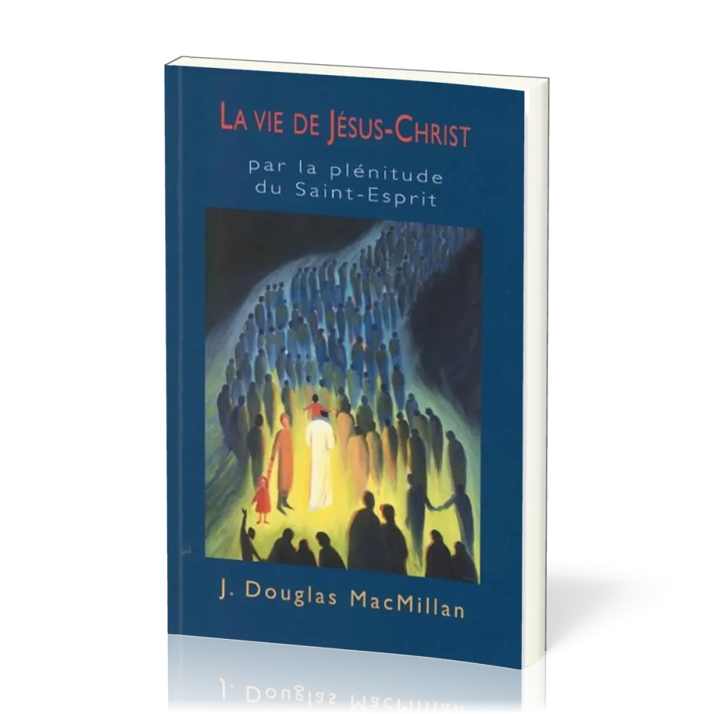 VIE DE JESUS-CHRIST (LA) - PAR LA PLENITUDE DU SAINT-ESPRIT