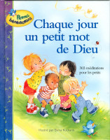CHAQUE JOUR UN PETIT MOT DE DIEU - 365 MEDITATIONS POUR ENFANTS