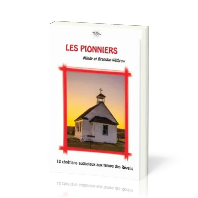 PIONNIERS (LES) - 12 CHRETIENS AUDACIEUX AUX TEMPS DES REVEILS  15-17 ANS