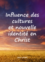 INFLUENCE DES CULTURES ET NOUVELLE IDENTITE EN CHRIST