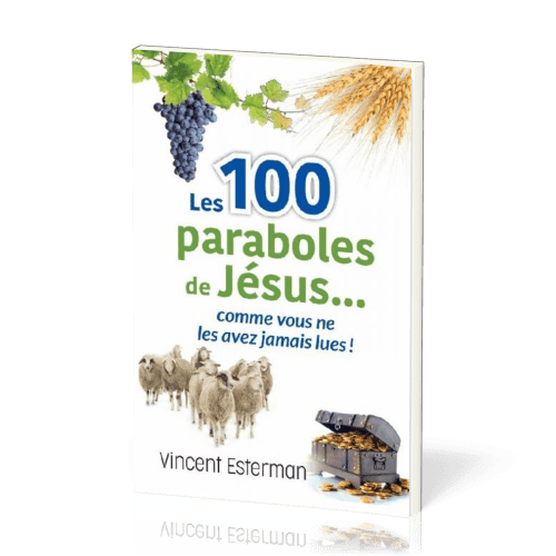 100 PARABOLES DE JESUS... COMME VOUS NE LES AVEZ JAMAIS LUES