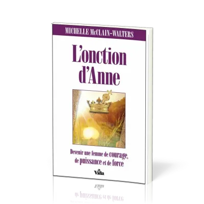 ONCTION D'ANNE (L') - DEVENIR UNE FEMME DE PERSEVERENCE, DE PIETE ET DE FOI