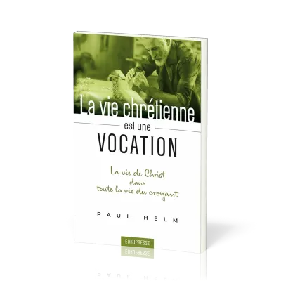 VIE CHRETIENNE EST UNE VOCATION (LA) - LA VIE DE CHRIST DANS TOUTE LA VIE DU CROYANT