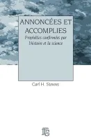 ANNONCEES ET ACCOMPLIES - PROPHETIES CONFIRMEES PAR L'HISTOIRE ET LA SCIENCE