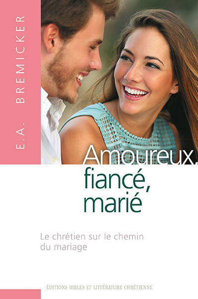 AMOUREUX, FIANCE, MARIE - LE CHRETIEN SUR LE CHEMIN DU MARIAGE