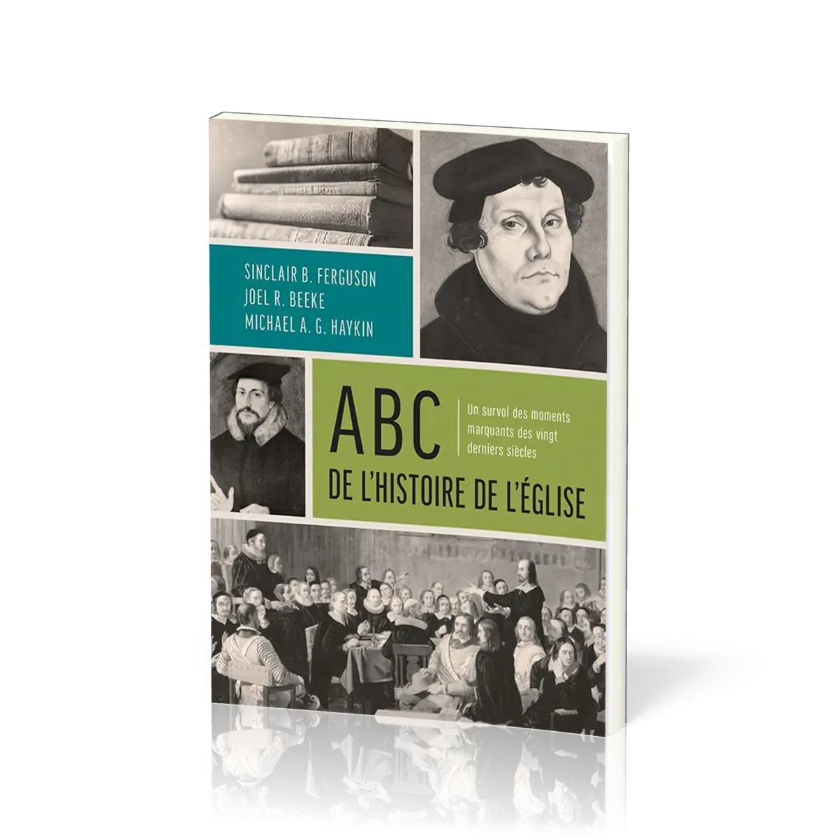 ABC DE L'HISTOIRE DE L'EGLISE - UN SURVOL DES MOMENTS MARQUANTS DES VINGT DERNIERS SIECLES