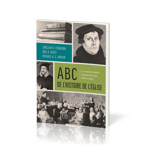 ABC DE L'HISTOIRE DE L'EGLISE - UN SURVOL DES MOMENTS MARQUANTS DES VINGT DERNIERS SIECLES