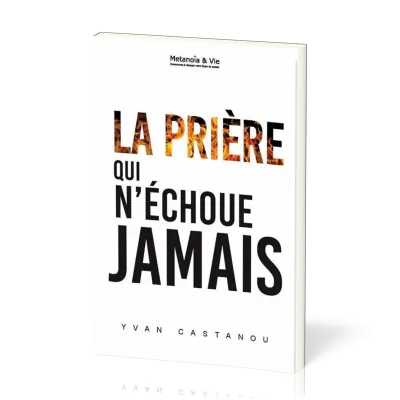PRIERE QUI N'ECHOUE JAMAIS (LA)