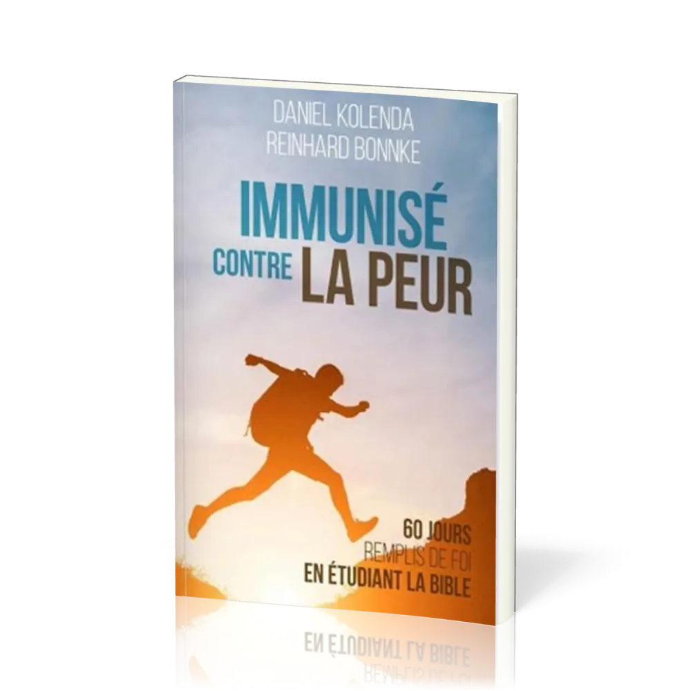IMMUNISE CONTRE LA PEUR - 60 JOURS REMPLIS DE FOI EN ETUDIANT LA BIBLE