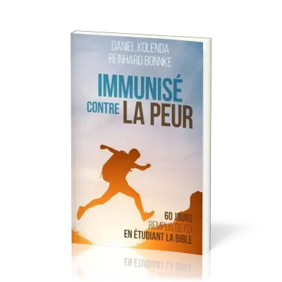 IMMUNISE CONTRE LA PEUR - 60 JOURS REMPLIS DE FOI EN ETUDIANT LA BIBLE