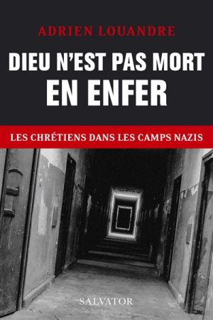 DIEU N'EST PAS MORT EN ENFER - LES CHRETIENS DANS LES CAMPS NAZIS