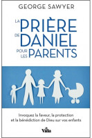 PRIERE DE DANIEL POUR LES PARENTS