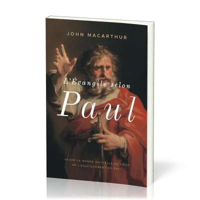 EVANGILE SELON PAUL (L') - SAISIR LA BONNE NOUVELLE AU COEUR DE L'ENSEIGNEMENT DE PAUL