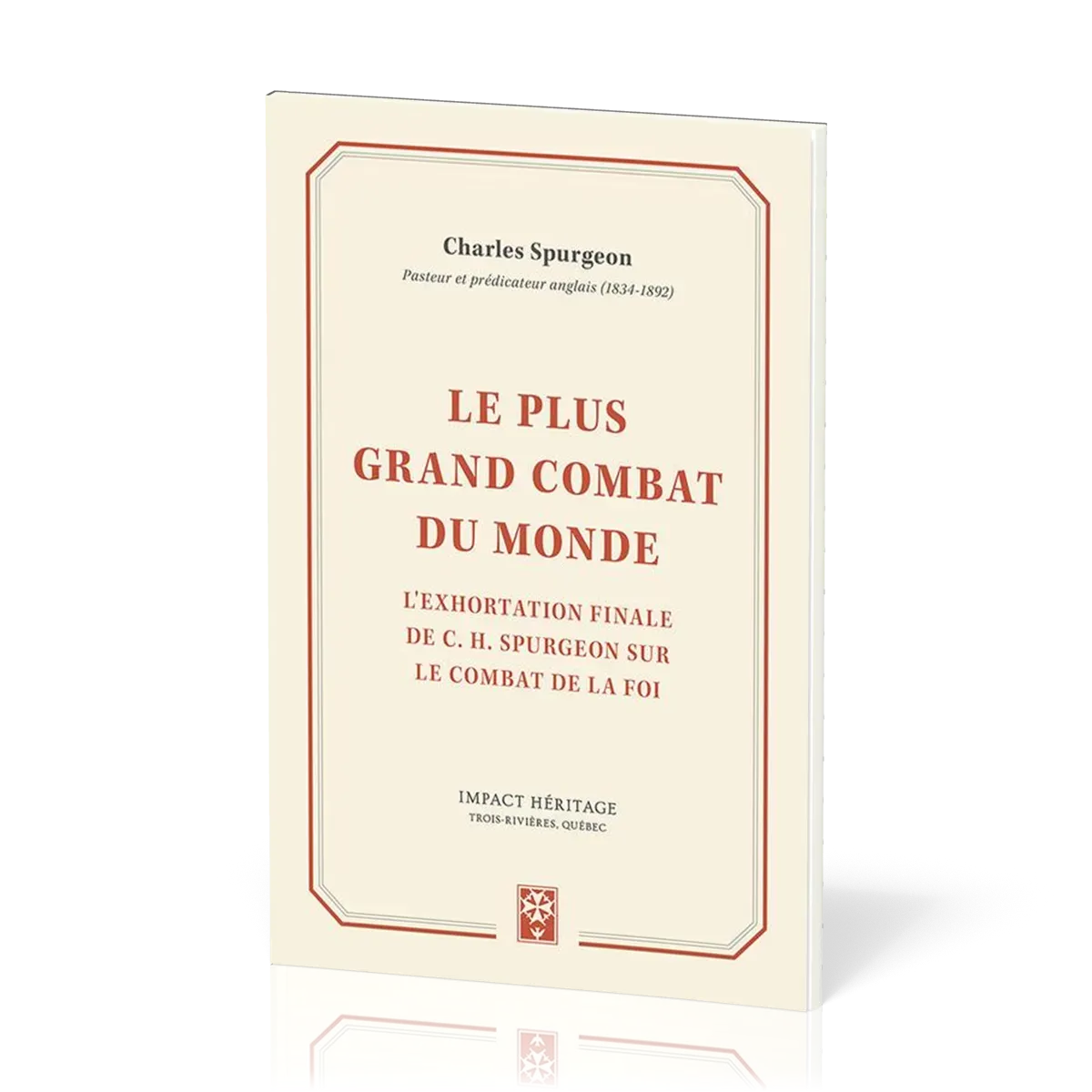 PLUS GRAND COMBAT DU MONDE (LE) - L'EXHORTATION FINALE DE C. H. SPURGEON SUR LE COMBAT DE LA FOI