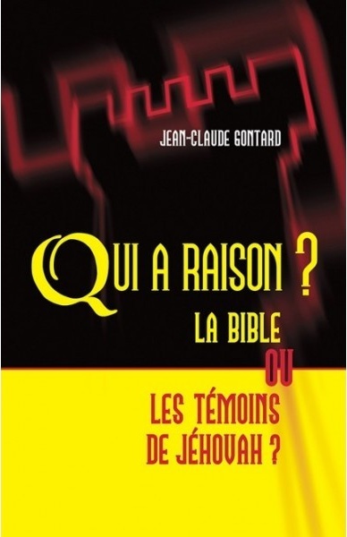 QUI A RAISON ? LA BIBLE OU LES TEMOINS DE JEHOVA