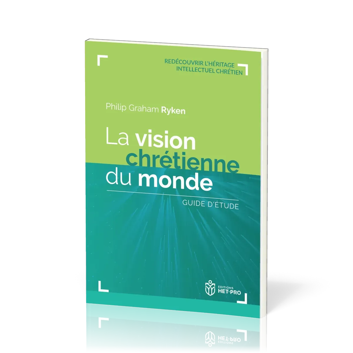 VISION CHRETIENNE DU MONDE (LA) - REDECOUVRIR L'HERITAGE INTELLECTUEL CHRETIEN
