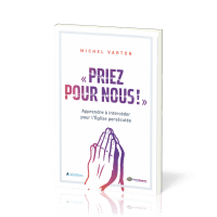 PRIEZ POUR NOUS ! - APPRENDRE A INTERCEDER POUR L'EGLISE PERSECUTEE